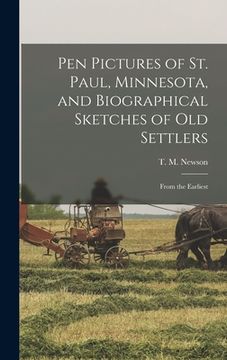 portada Pen Pictures of St. Paul, Minnesota, and Biographical Sketches of old Settlers: From the Earliest (en Inglés)