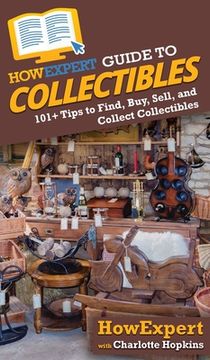 portada Howexpert Guide to Collectibles: 101+ Tips to Find, Buy, Sell, and Collect Collectibles (en Inglés)