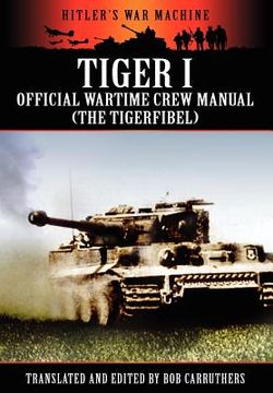 portada Tiger i - Official Wartime Crew Manual (The Tigerfibel) (en Inglés)