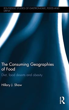portada The Consuming Geographies of Food: Diet, Food Deserts and Obesity (Routledge Studies of Gastronomy, Food and Drink)