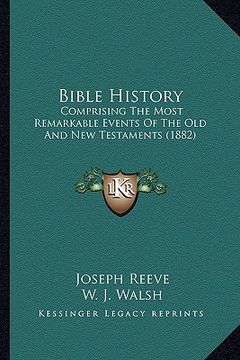 portada bible history: comprising the most remarkable events of the old and new testaments (1882) (in English)
