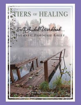 portada Tiers of Healing I Self Guided Workbook....Journey Through Grief (en Inglés)