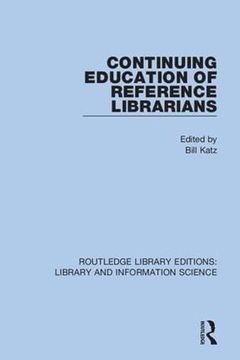 portada Continuing Education of Reference Librarians (Routledge Library Editions: Library and Information Science) (in English)