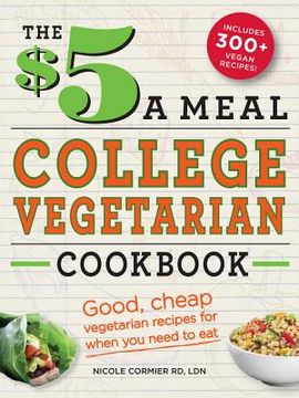 portada the $5 a meal college vegetarian cookbook: good, cheap vegetarian recipes for when you need to eat (in English)