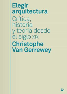 portada Elegir Arquitectura: Critica, Historia y Teoria Desde el Siglo xix