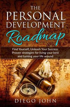 portada The Personal Development Roadmap: Find Yourself, Unleash Your Success. Proven strategies for living your best and turning your life around. (en Inglés)