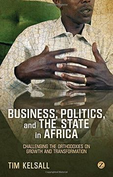 portada Business, Politics, and the State in Africa: Challenging the Orthodoxies on Growth and Transformation (en Inglés)