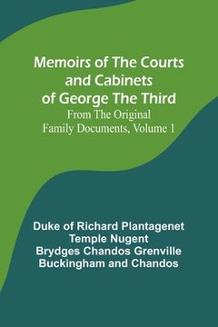 portada Memoirs of the Courts and Cabinets of George the Third; From the Original Family Documents, Volume 1 (en Inglés)