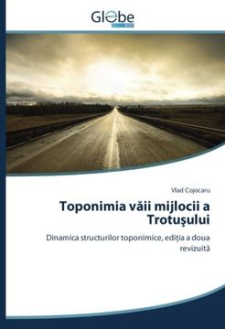 portada Toponimia văii mijlocii a Trotuşului: Dinamica structurilor toponimice, ediţia a doua revizuită (Romanian Edition)