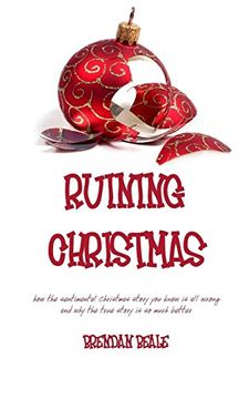 portada Ruining Christmas: How the Sentimental Christmas Story you Know is all Wrong and why the True Story is so Much Better (en Inglés)