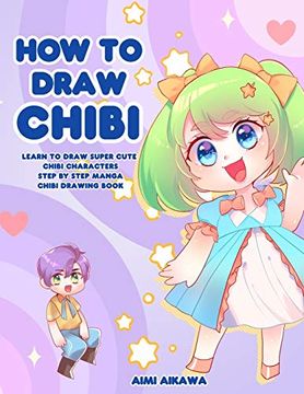 portada How to Draw Chibi: Learn to Draw Super Cute Chibi Characters - Step by Step Manga Chibi Drawing Book (en Inglés)