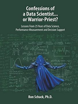portada Confessions of a Data Scientist. Or Warrior-Priest? Lessons From 25 Years of Data Science, Performance Measurement and Decision Support (en Inglés)