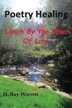 portada Poetry Healing: Lunch By the River of Life (Poetry Musings) (Volume 1)