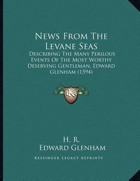 portada news from the levane seas: describing the many perilous events of the most worthy deserving gentleman, edward glenham (1594) (en Inglés)