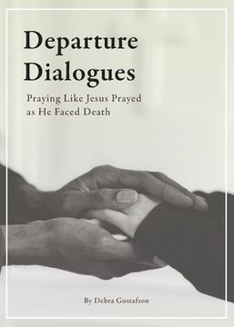 portada Departure Dialogues: Praying Like Jesus Prayed as He Faced Death (en Inglés)