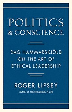 portada Politics and Conscience: Dag Hammarskjold on the art of Ethical Leadership 