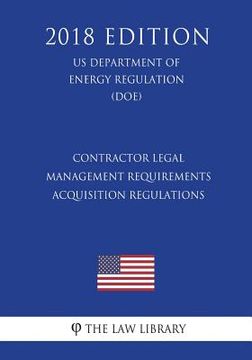 portada Contractor Legal Management Requirements - Acquisition Regulations (US Department of Energy Regulation) (DOE) (2018 Edition) (en Inglés)