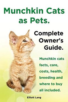 portada Munchkin Cats as Pets. Munchkin Cats Facts, Care, Costs, Health, Breeding and Where to Buy All Included. Complete Owner's Guide.