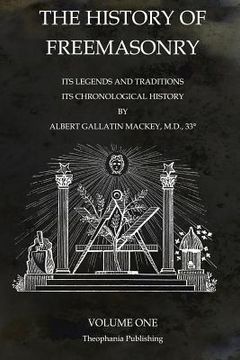 portada The History of Freemasonry Volume 1: Its Legends and Traditions, Its Chronological History (en Inglés)