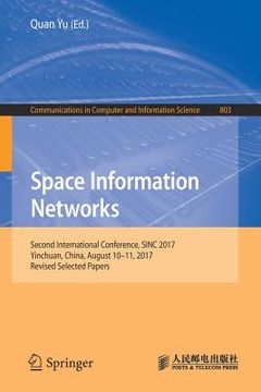 portada Space Information Networks: Second International Conference, Sinc 2017, Yinchuan, China, August 10-11, 2017, Revised Selected Papers (en Inglés)