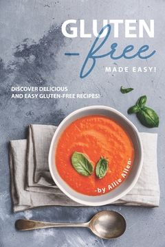 portada Gluten-Free Made Easy!: Discover Delicious and Easy Gluten-Free Recipes! (en Inglés)