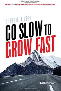 portada Go Slow to Grow Fast: How to Keep Your Company Driving and Thriving in a Fast-Paced, Competitive Business World (en Inglés)