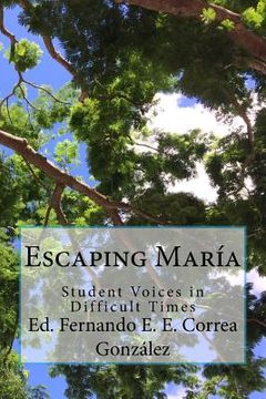 portada Escaping María: Student Voices in Difficult Times (en Inglés)