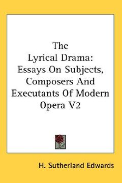 portada the lyrical drama: essays on subjects, composers and executants of modern opera v2 (in English)