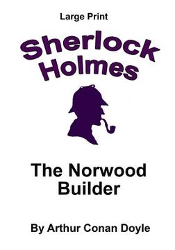 portada The Norwood Builder: Sherlock Holmes in Large Print (in English)