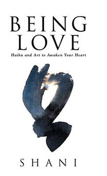 portada Being Love: Haiku and Art to Awaken Your Heart (en Inglés)