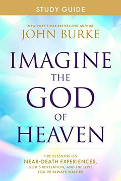 portada Imagine the god of Heaven Study Guide: Five Sessions on Near-Death Experiences, God’S Revelation, and the Love You’Ve Always Wanted 