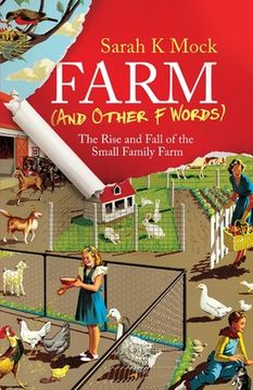 portada Farm (And Other f Words): The Rise and Fall of the Small Family Farm (en Inglés)