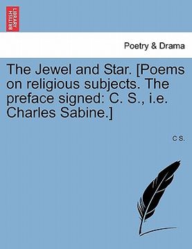 portada the jewel and star. [poems on religious subjects. the preface signed: c. s., i.e. charles sabine.] (in English)