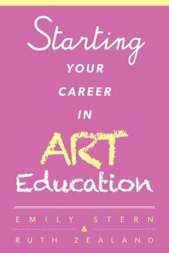 portada Starting Your Career in Art Education (en Inglés)