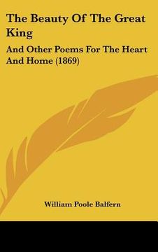 portada the beauty of the great king: and other poems for the heart and home (1869) (en Inglés)