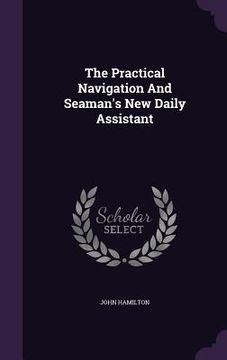 portada The Practical Navigation And Seaman's New Daily Assistant (en Inglés)