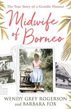 portada Midwife of Borneo: The True Story of a Geordie Pioneer (in English)