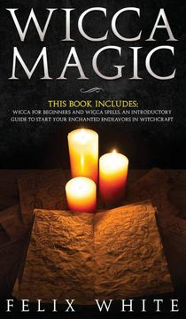 portada Wicca Magic: 2 Manuscripts - Wicca for Beginners and Wicca Spells. An Introductory Guide to Start Your Enchanted Endeavors in Witchcraft