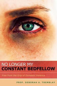 portada No Longer My Constant Bedfellow: Free from the Grip of Domestic Violence (en Inglés)
