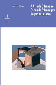 portada A arte de enfermeiro: Escola de Enfermagem Dr. Ângelo da Fonseca (in Portuguese)