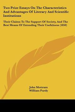 portada two prize essays on the characteristics and advantages of literary and scientific institutions: their claims to the support of society, and the best m