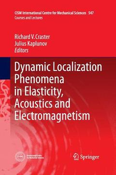 portada Dynamic Localization Phenomena in Elasticity, Acoustics and Electromagnetism: 547 (Cism International Centre for Mechanical Sciences) (en Inglés)