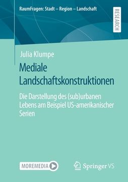 portada Mediale Landschaftskonstruktionen: Die Darstellung Des (Sub)Urbanen Lebens Am Beispiel Us-Amerikanischer Serien (en Alemán)