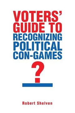 portada Voters' Guide to Recognizing Political Con-Games (en Inglés)