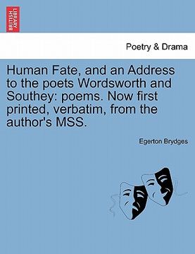 portada human fate, and an address to the poets wordsworth and southey: poems. now first printed, verbatim, from the author's mss.