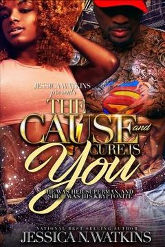 portada The Cause and Cure Is You: He Was Her Superman, and She... Was His Kryptonite