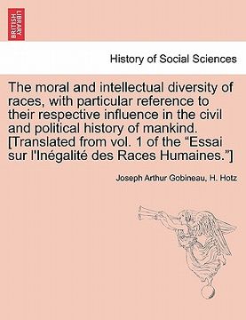 portada the moral and intellectual diversity of races, with particular reference to their respective influence in the civil and political history of mankind.