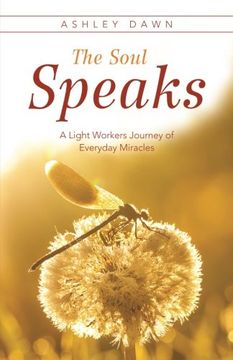 portada The Soul Speaks: A Light Workers Journey of Everyday Miracles