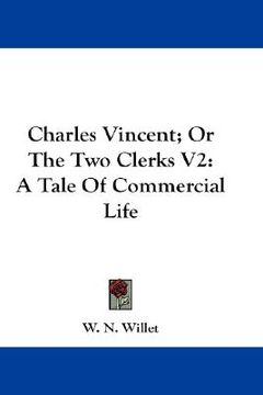 portada charles vincent; or the two clerks v2: a tale of commercial life (en Inglés)