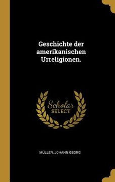 portada Geschichte der amerikanischen Urreligionen. (in German)